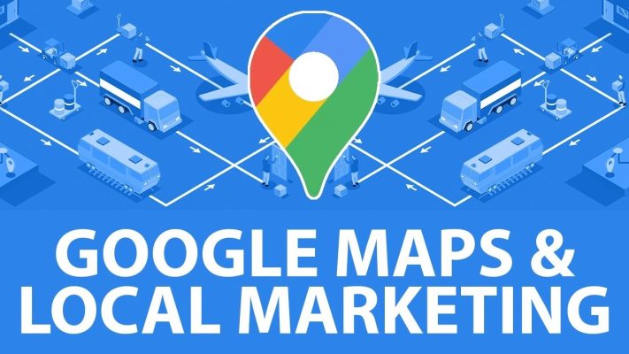 Google Maps Marketing – Kênh Tiếp Cận Khách Hàng Hiệu Quả